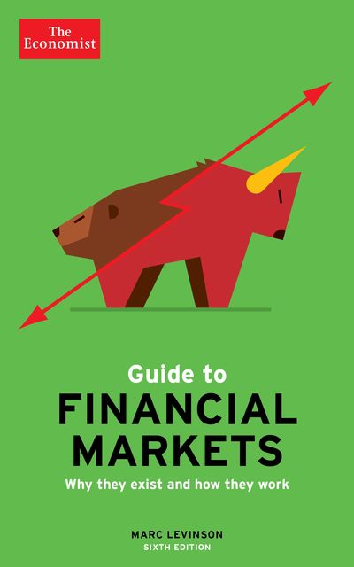 The Economist Guide To Financial Markets, Marc Levinson