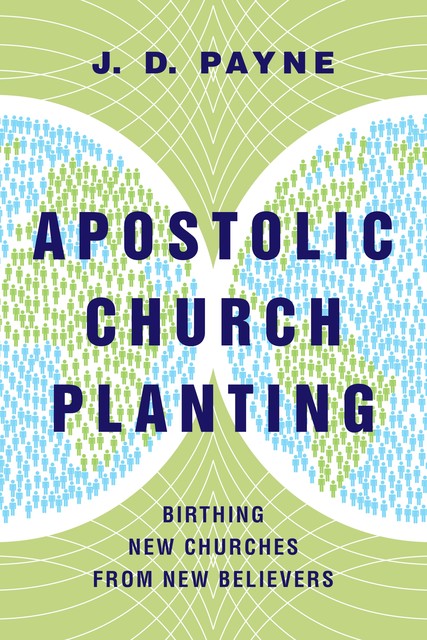 Apostolic Church Planting, J.D. Payne