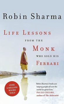 Life Lessons from the Monk Who Sold His Ferrari, Robin Sharma