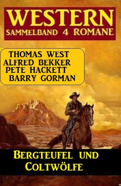 Bergteufel und Coltwölfe: Western Sammelband 4 Romane, Alfred Bekker, Pete Hackett, Thomas West, Barry Gorman