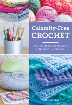 Calamity-Free Crochet, Catherine Hirst