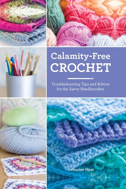 Calamity-Free Crochet, Catherine Hirst