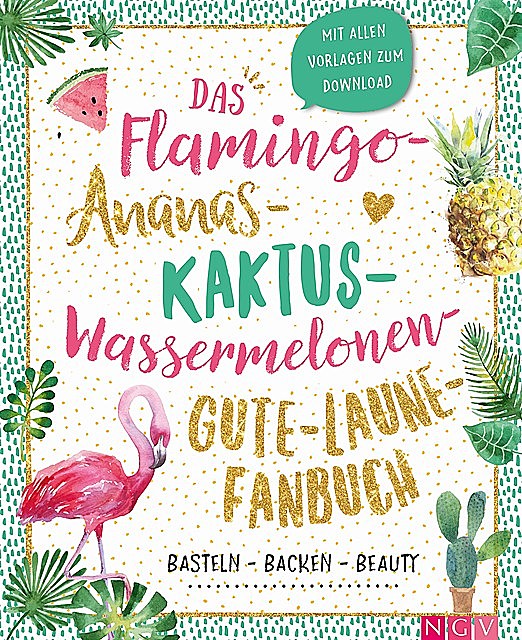 Das Flamingo-Ananas-Kaktus-Wassermelonen-Gute-Laune-Fanbuch, Göbel Verlag, Naumann, amp