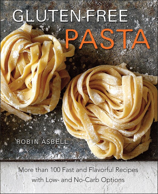 Gluten-Free Pasta, Robin Asbell