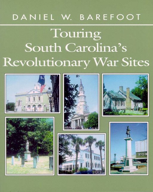 Touring South Carolina's Revolutionary War Sites, Daniel W. Barefoot