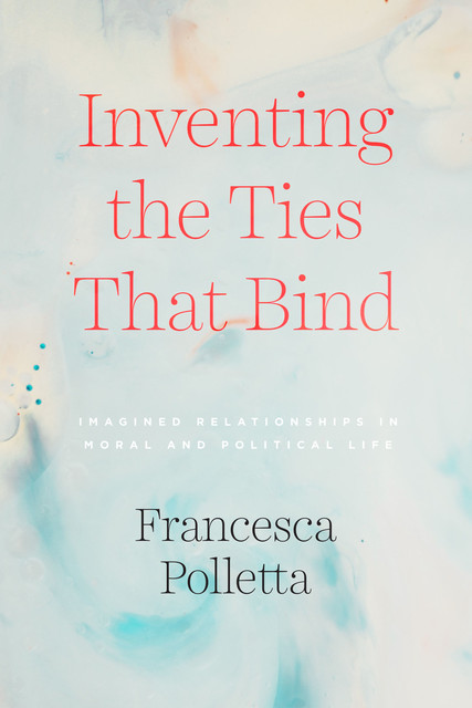 Inventing the Ties That Bind, Francesca Polletta