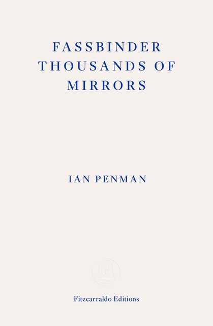 Fassbinder Thousands of Mirrors, Ian Penman