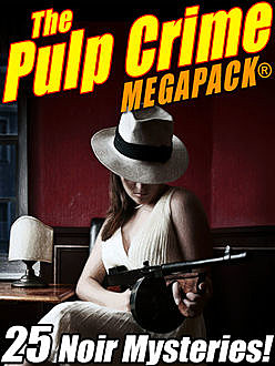 The Pulp Crime MEGAPACK®: 25 Noir Mysteries, Rufus King, Talmage Powell, Fletcher Flora, James Michael Ullman, Stephen Wasylyk