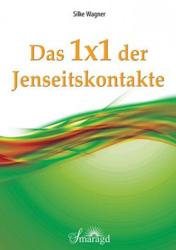 Das 1x1 der Jenseitskontakte, Silke Wagner
