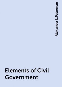 Elements of Civil Government, Alexander L.Peterman