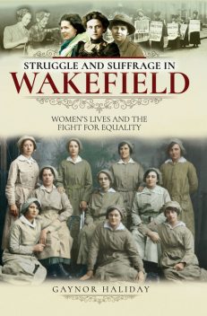 Struggle and Suffrage in Wakefield, Gaynor Haliday