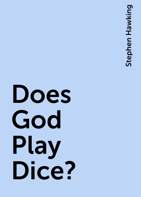 Does God Play Dice?, Stephen Hawking