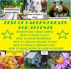 Best of Garden and Home Greats for 99 Cents (Hydroponics Made Simple, How to Raise a Goat, How to Avoid Hormones, How to Choose Organic Foods, How to Build a Chicken Coop, How to Make Honey in Your BackYard ), 99 cent Garden, Home eBooks