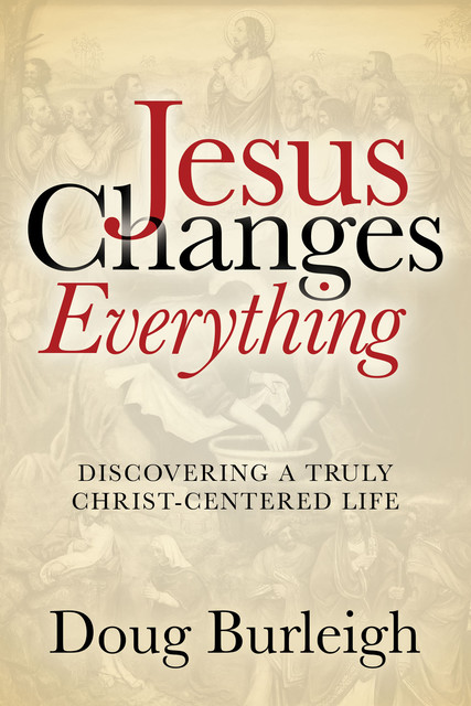Jesus Changes Everything, Doug Burleigh