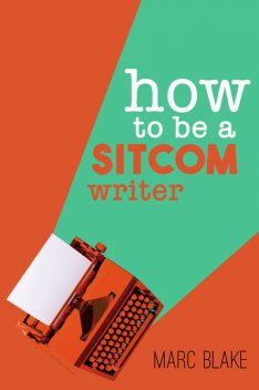 How To Be A Sitcom Writer, Marc Blake