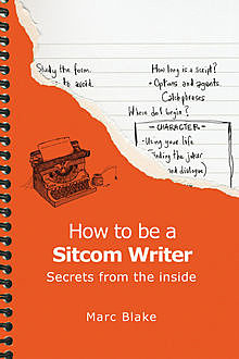 How To Be A Sitcom Writer, Marc Blake