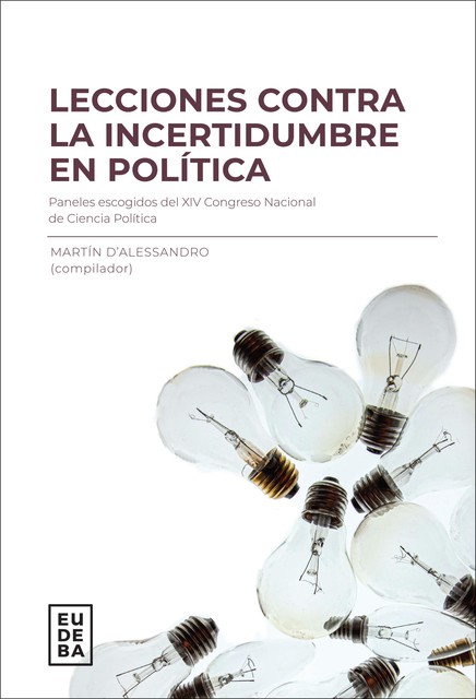 Lecciones contra la incertidumbre en política, Martín D’Alessandro