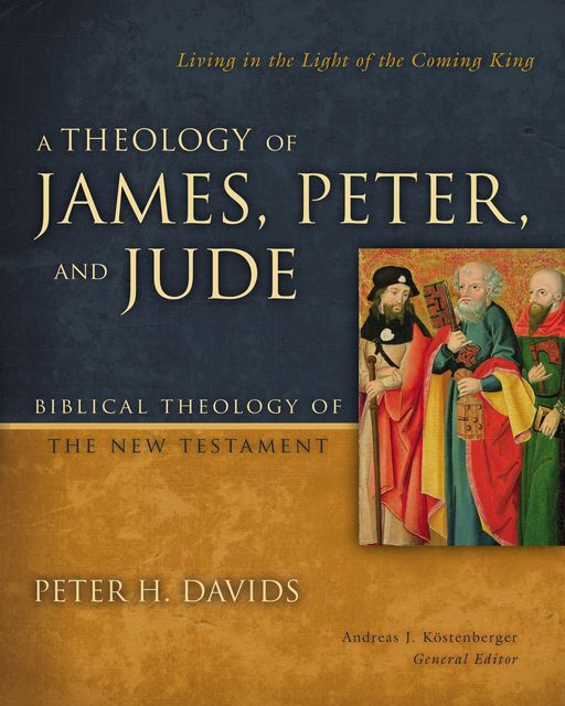 A Theology of James, Peter, and Jude, Peter H. Davids