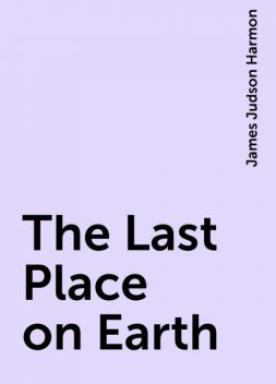 The Last Place on Earth, James Judson Harmon