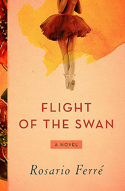 Flight of the Swan, Rosario Ferré