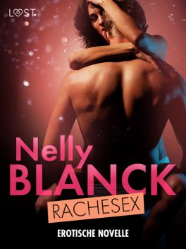 Rachesex – Erotische Novelle, Nelly Blanck