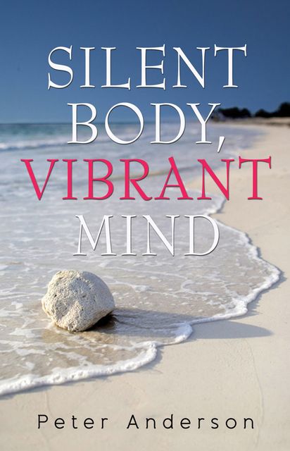 Silent Body, Vibrant Mind, Peter Anderson