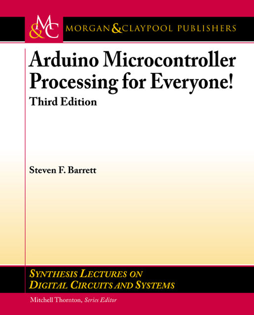 Arduino Microcontroller Processing for Everyone!, Steven F.Barrett