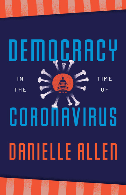Democracy in the Time of Coronavirus, Danielle Allen