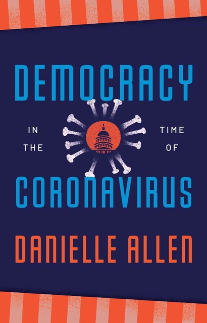 Democracy in the Time of Coronavirus, Danielle Allen