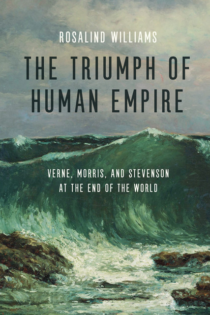 The Triumph of Human Empire, Rosalind Williams