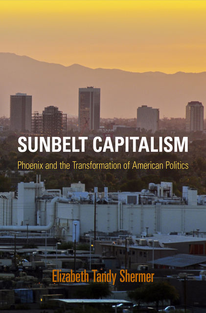 Sunbelt Capitalism, Elizabeth Tandy Shermer