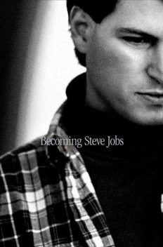 Becoming Steve Jobs: The Evolution of a Reckless Upstart Into a Visionary Leader, Brent Schlender