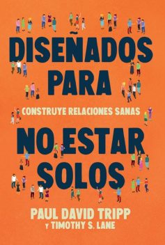 Diseñados para no estar solos, Paul David Tripp, Timothy S. Lane