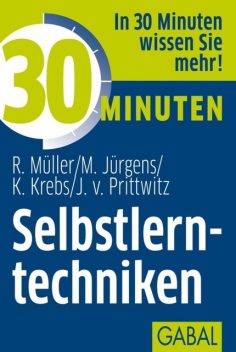 30 Minuten Selbstlerntechniken, Joachim von Prittwitz, Klaus Krebs, Martin Jürgens, Rudolf Müller