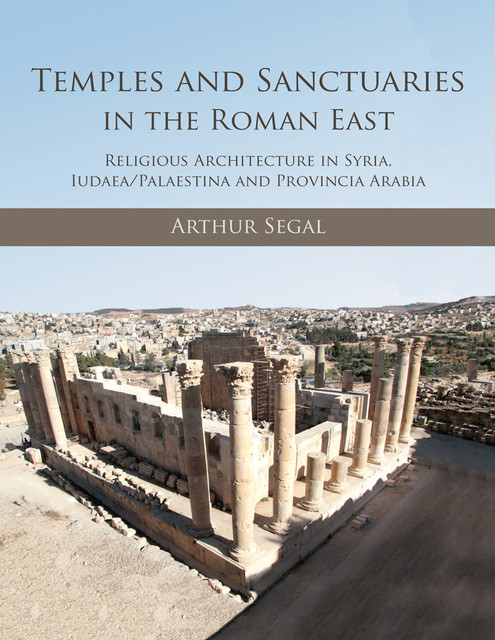 Temples and Sanctuaries in the Roman East, Arthur Segal