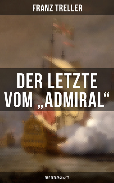 Der Letzte vom "Admiral" (Eine Seegeschichte), Franz Treller