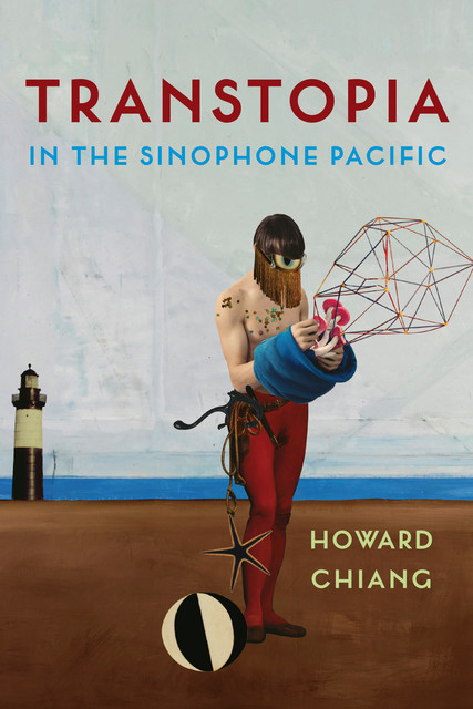 Transtopia in the Sinophone Pacific, Howard Chiang