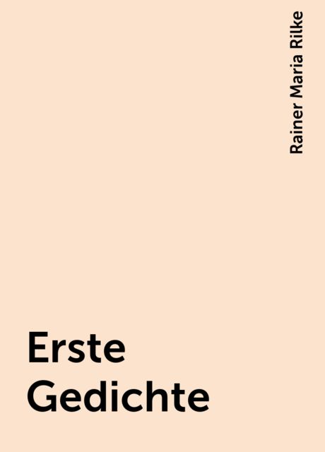 Erste Gedichte, Rainer Maria Rilke