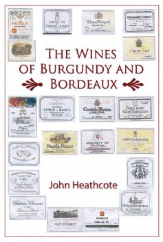 The Wines of Burgundy and Bordeaux, John Heathcote