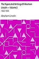 The Writings of Abraham Lincoln — Volume 2: 1843-1858, Abraham Lincoln