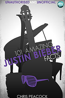 101 Amazing Justin Bieber Facts, Chris Peacock