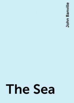 The Sea, John Banville