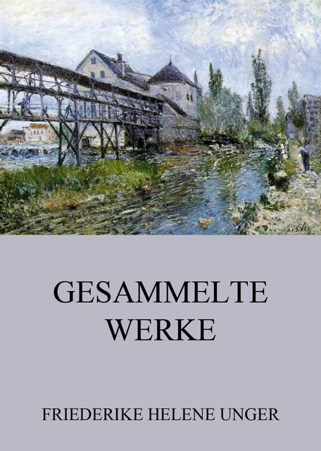 Gesammelte Werke, Friederike Helene Unger