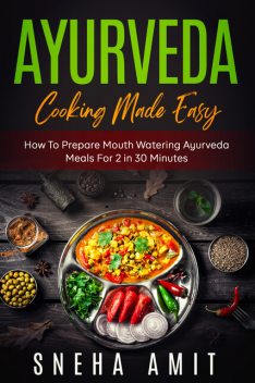 Ayurveda Cooking Made Easy, Sneha Amit
