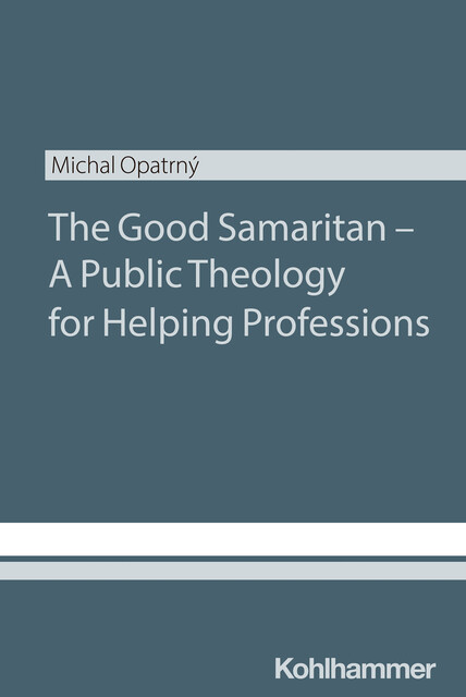 The Good Samaritan – A Public Theology for Helping Professions, Michal Opatrny