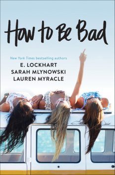 How to Be Bad, Lauren Myracle, Sarah Mlynowski, E. Lockhart