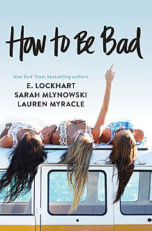 How to Be Bad, Lauren Myracle, Sarah Mlynowski, E.Lockhart