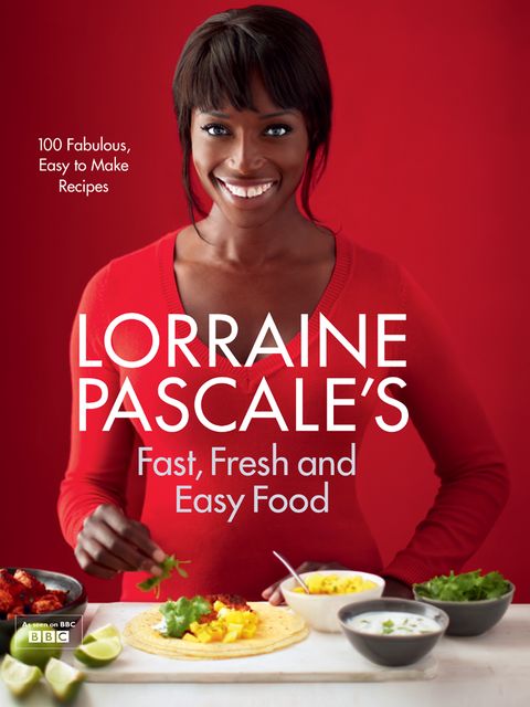 Lorraine Pascale’s Fast, Fresh and Easy Food, Lorraine Pascale