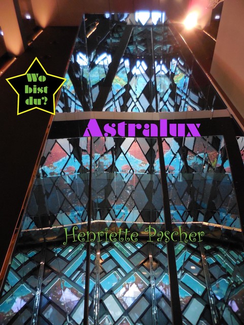 Astralux – Wo bist du, Henriette Pascher