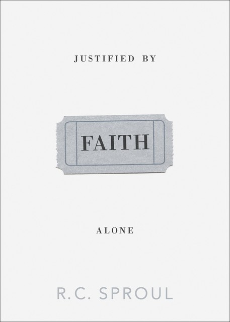 Justified by Faith Alone, R.C.Sproul
